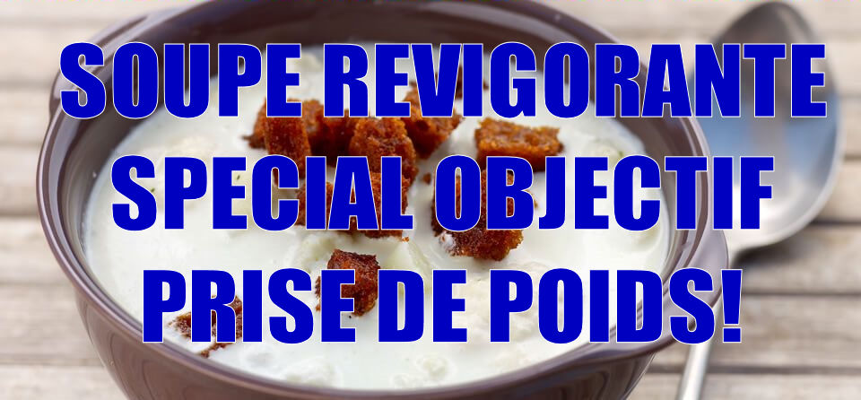 Soupe Revigorante spécial PRISE DE POIDS!
